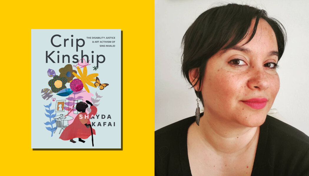 Shayda Kafai’s ‘Crip Kinship’ traces a legacy of Sins Invalid’s disability justice activism