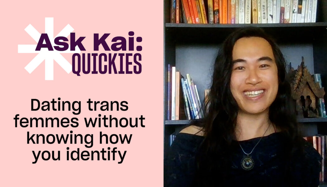 Is it fair to date non-binary trans femmes without knowing how I identify?