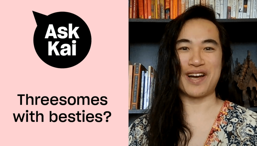 Is it a good idea to have a threesome with my two best friends?