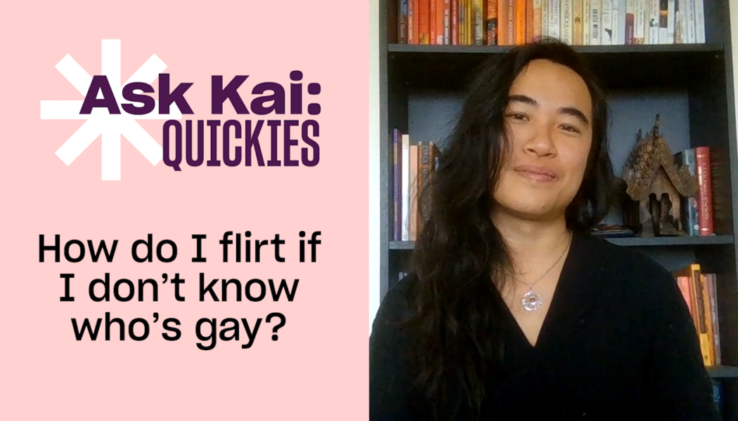 I’m a closeted teen. How do I flirt if I don’t know who’s gay?